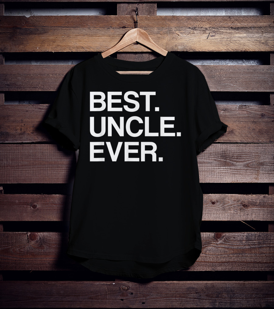 Best Uncle Ever Funny Idea For Uncles T-Shirt