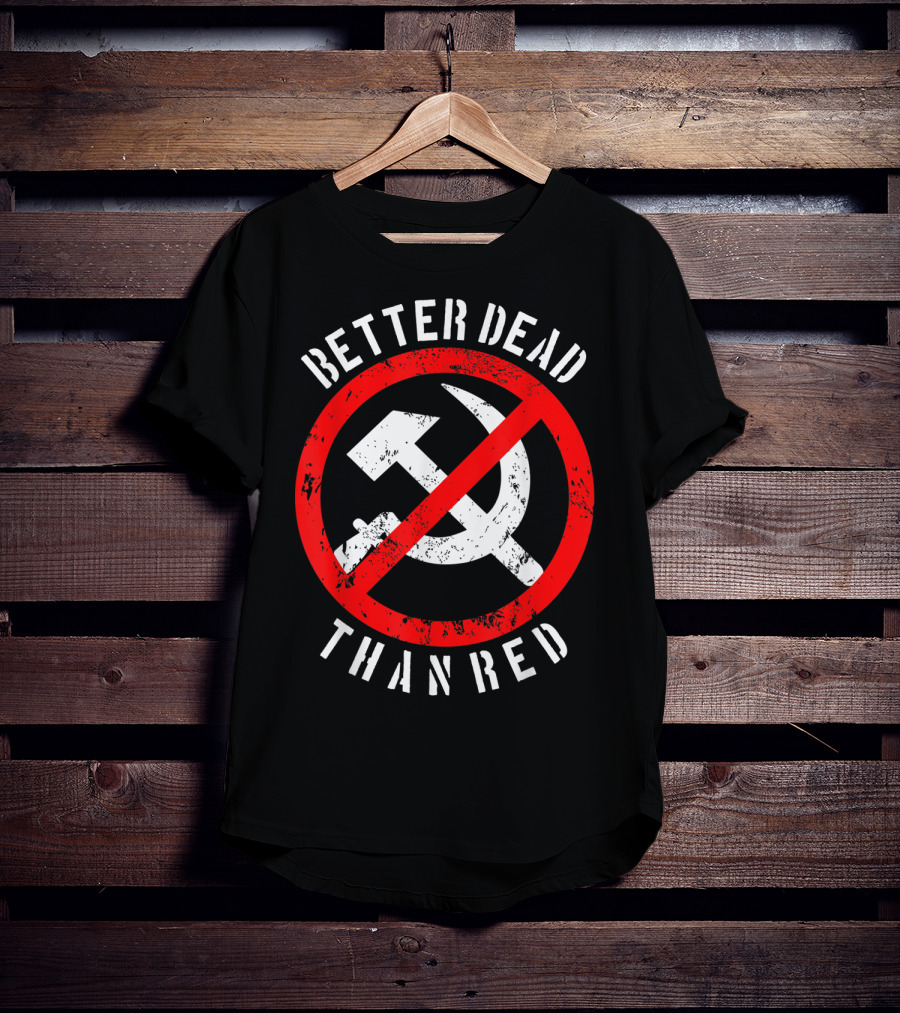 Better Dead Than Red Hammer Sickle Crossed Out T-Shirt