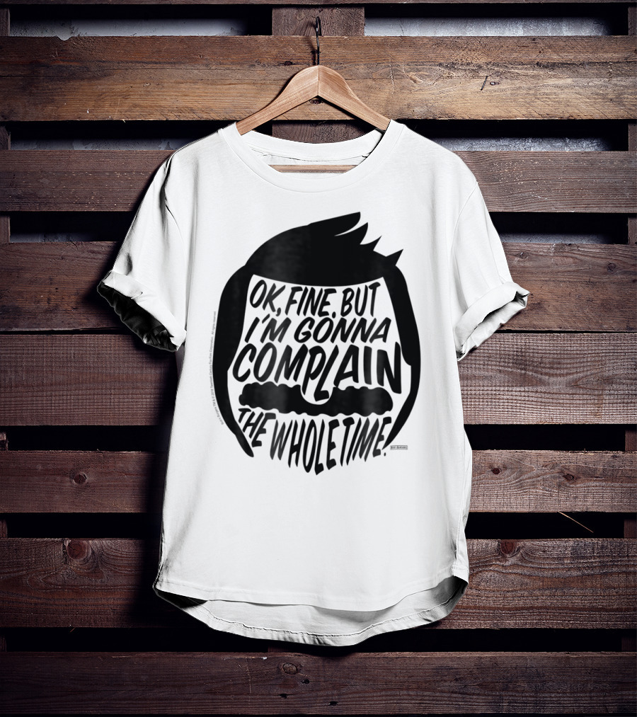 Bob's Burgers OK Fine But I'm Gonna Complain The Whole Time T-Shirt