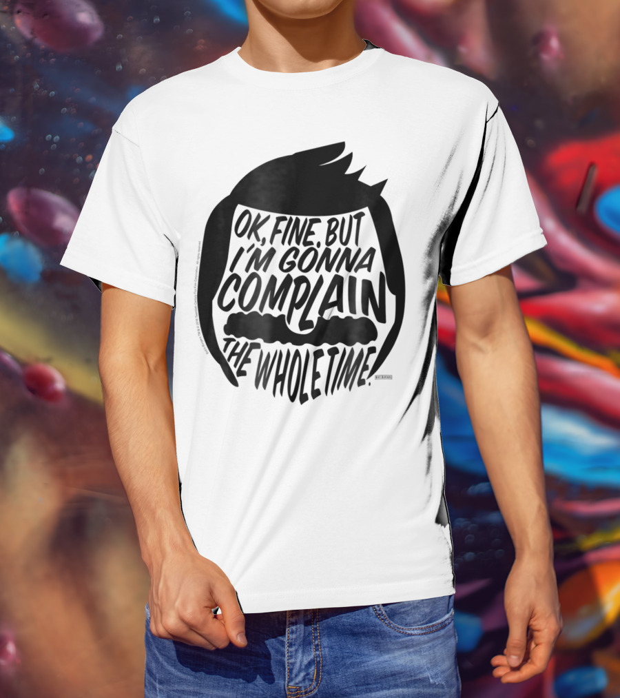 Bob's Burgers OK Fine But I'm Gonna Complain The Whole Time T-Shirt