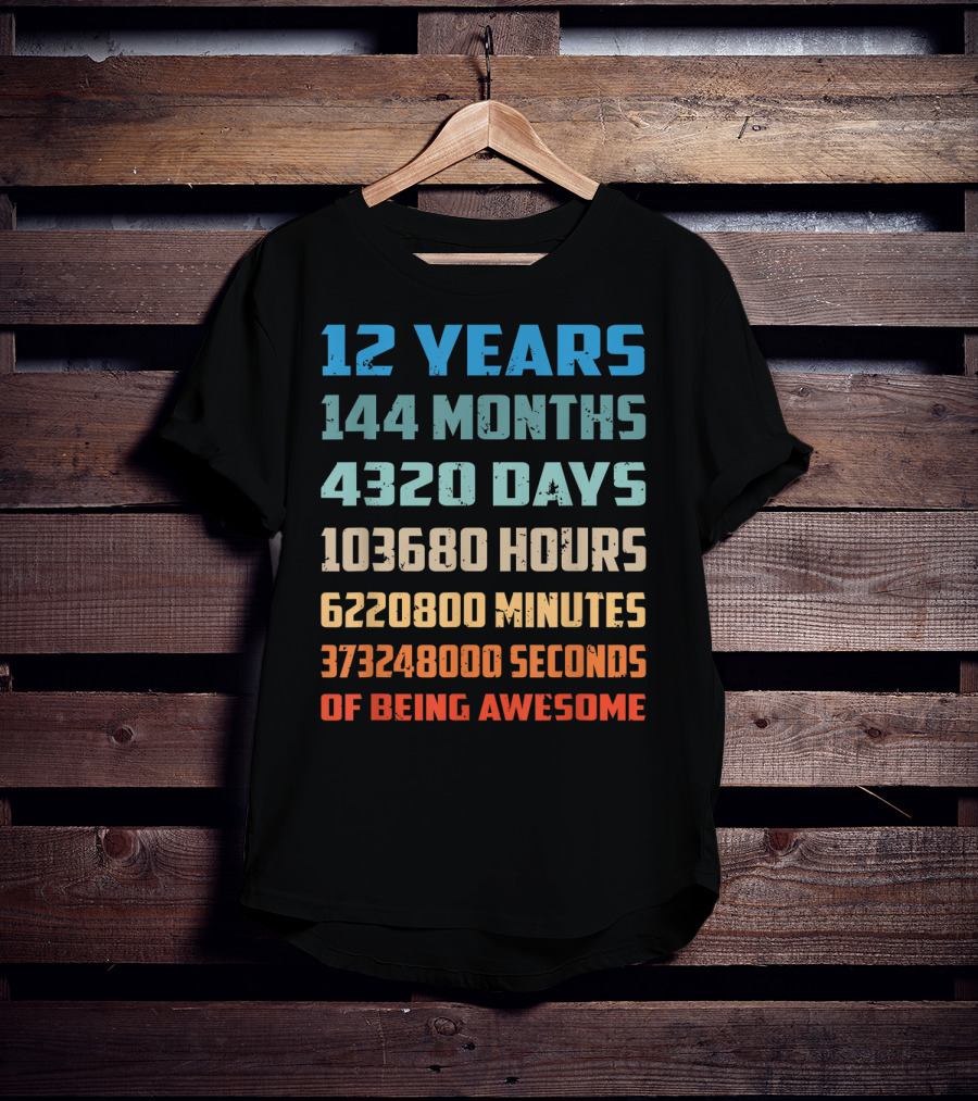 12 Years 144 Months 4320 Days 103680 Hours 6220800 Minutes 373248000 Seconds Of Being Awesome T-Shirt