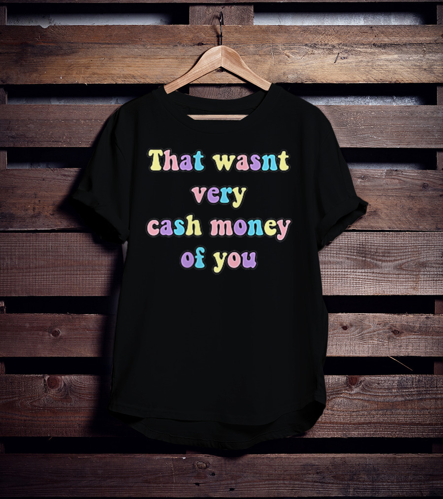 Aesthetic Pastel Grunge Meme Funny That Wasn't Very Cash Money Of You T-Shirt