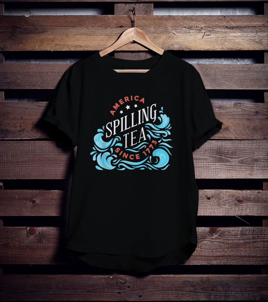America Spilling Tea Since 1773 Funny Independence Day Waves T-Shirt