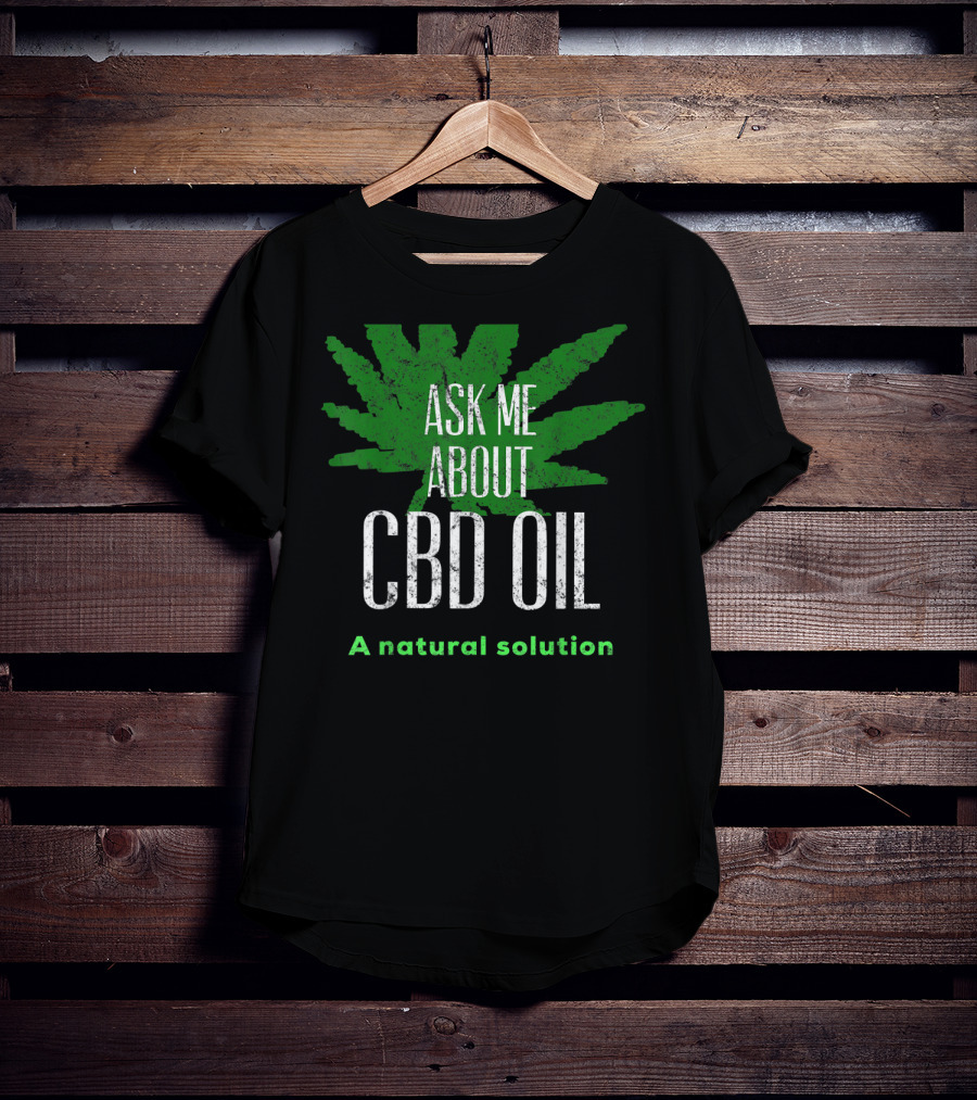 ASK ME ABOUT CBD OIL A Natural Solution Leaf T-Shirt
