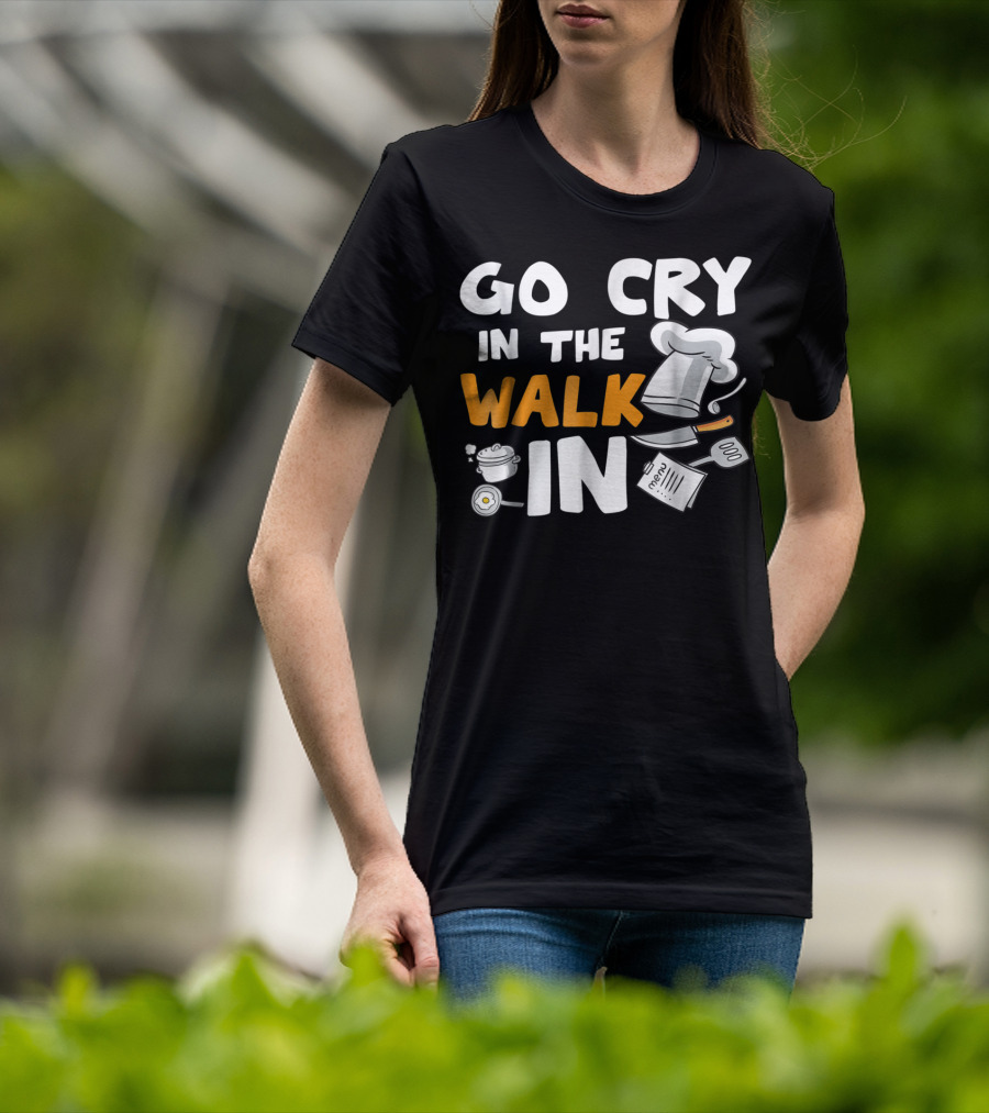 Go Cry In The Walk In Chef Hat Menu Whisk Kitchen Tools T-Shirt