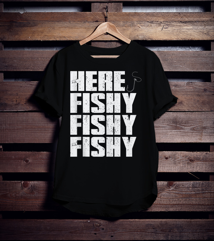 Here Fishy Fishy Fishy Funny Fishing Hook For Fisherman T-Shirt