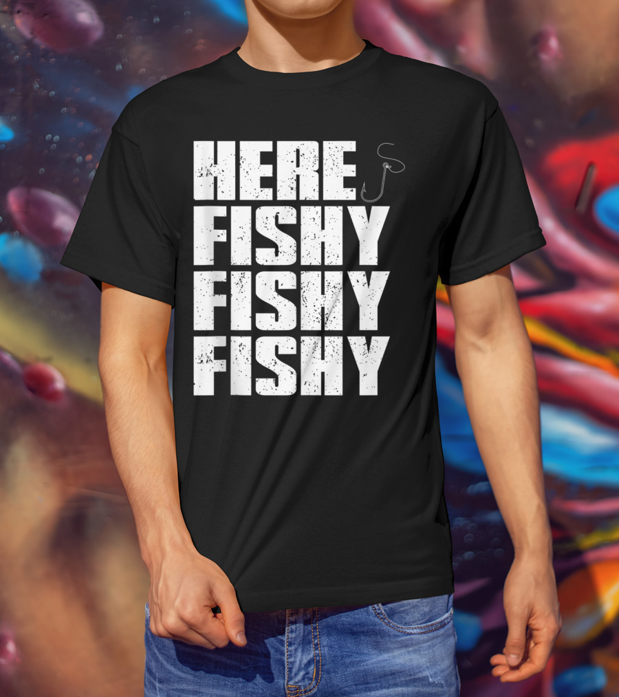 Here Fishy Fishy Fishy Funny Fishing Hook For Fisherman T-Shirt