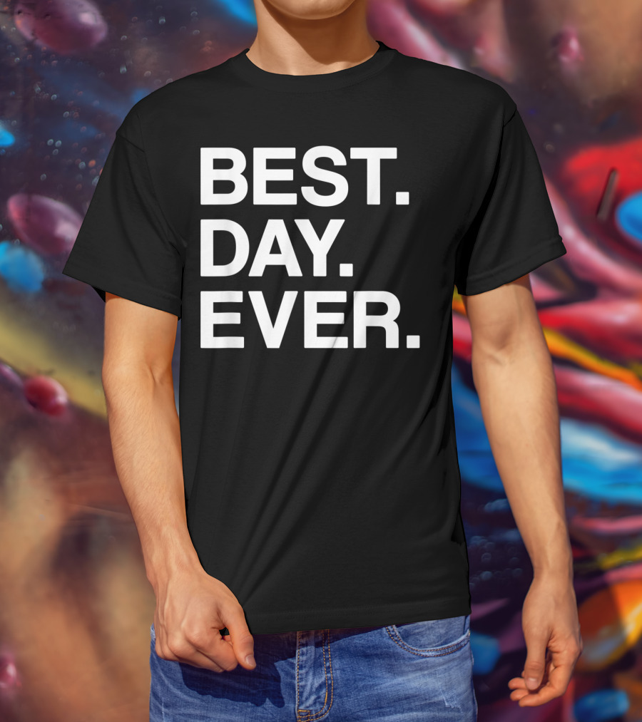 BEST DAY EVER Funny Men Women Toddlers T-Shirt