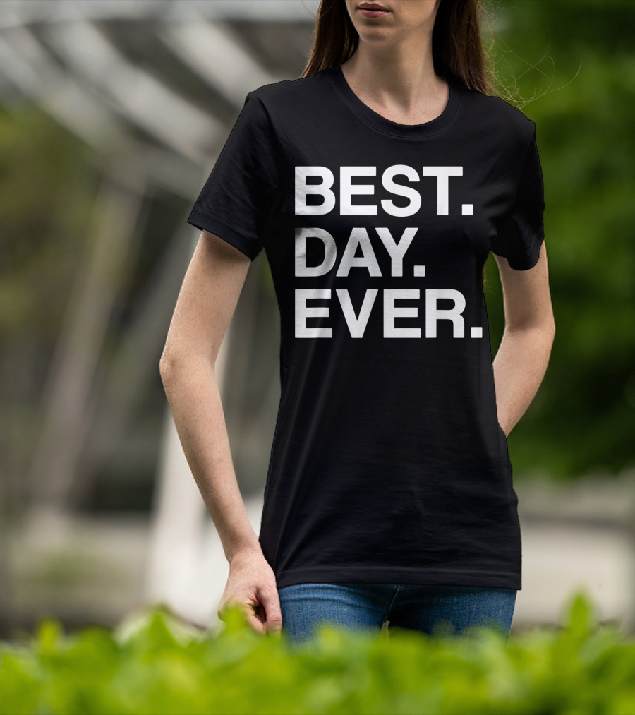 BEST DAY EVER Funny Men Women Toddlers T-Shirt