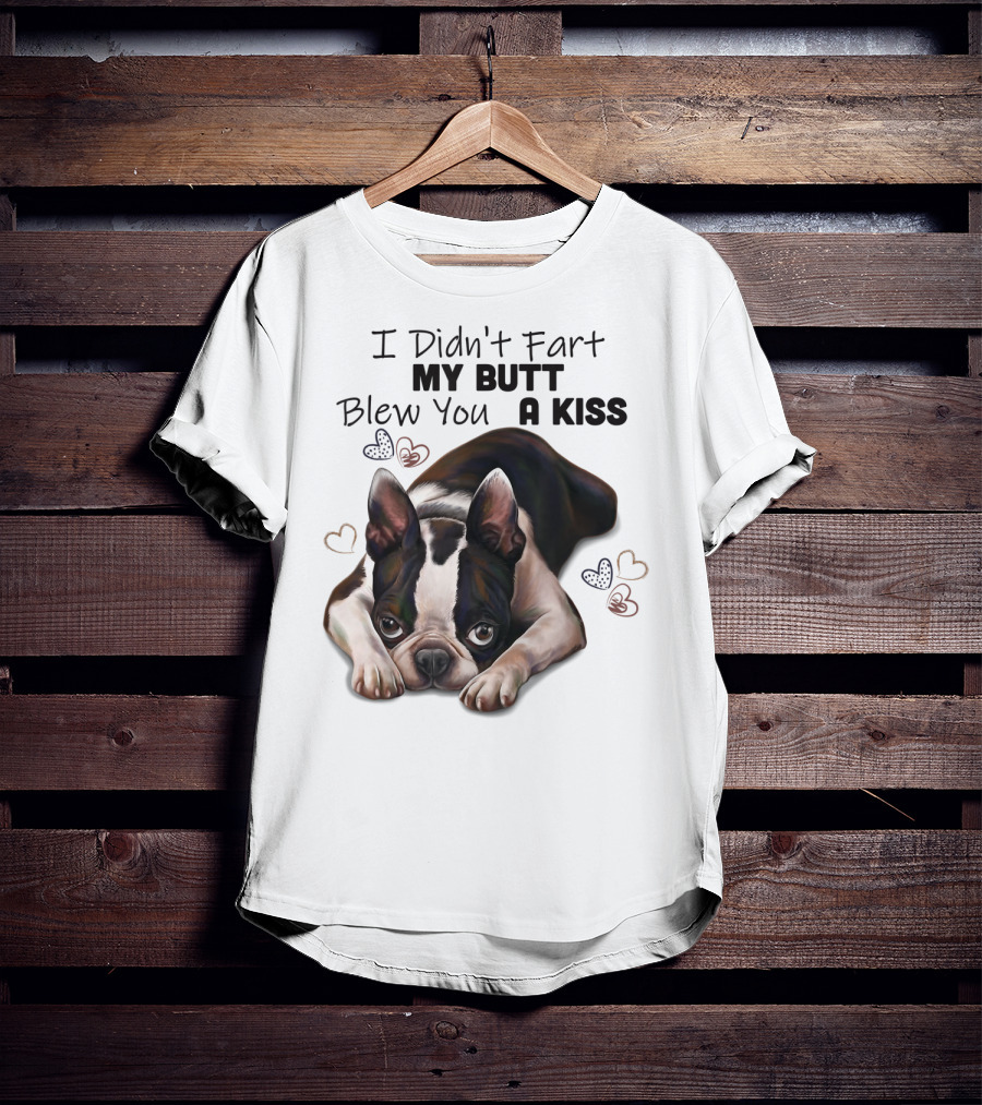 Boston Terrier I Didn't Fart My Butt Blew You A Kiss Cute Dog Humor Hearts T-Shirt