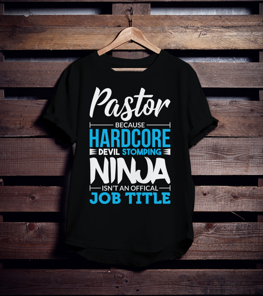 Pastor Because Hardcore Devil Stomping Ninja Isn't An Official Job Title T-Shirt