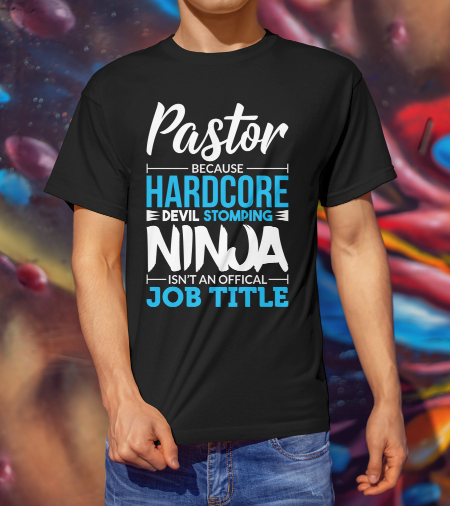 Pastor Because Hardcore Devil Stomping Ninja Isn't An Official Job Title T-Shirt