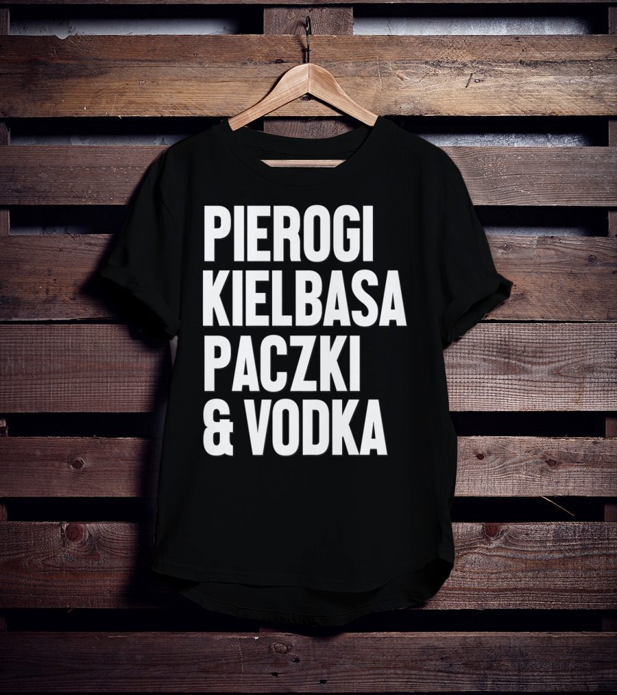Pierogi Kielbasa Paczki Vodka Dyngus Day Polish Poland T-Shirt