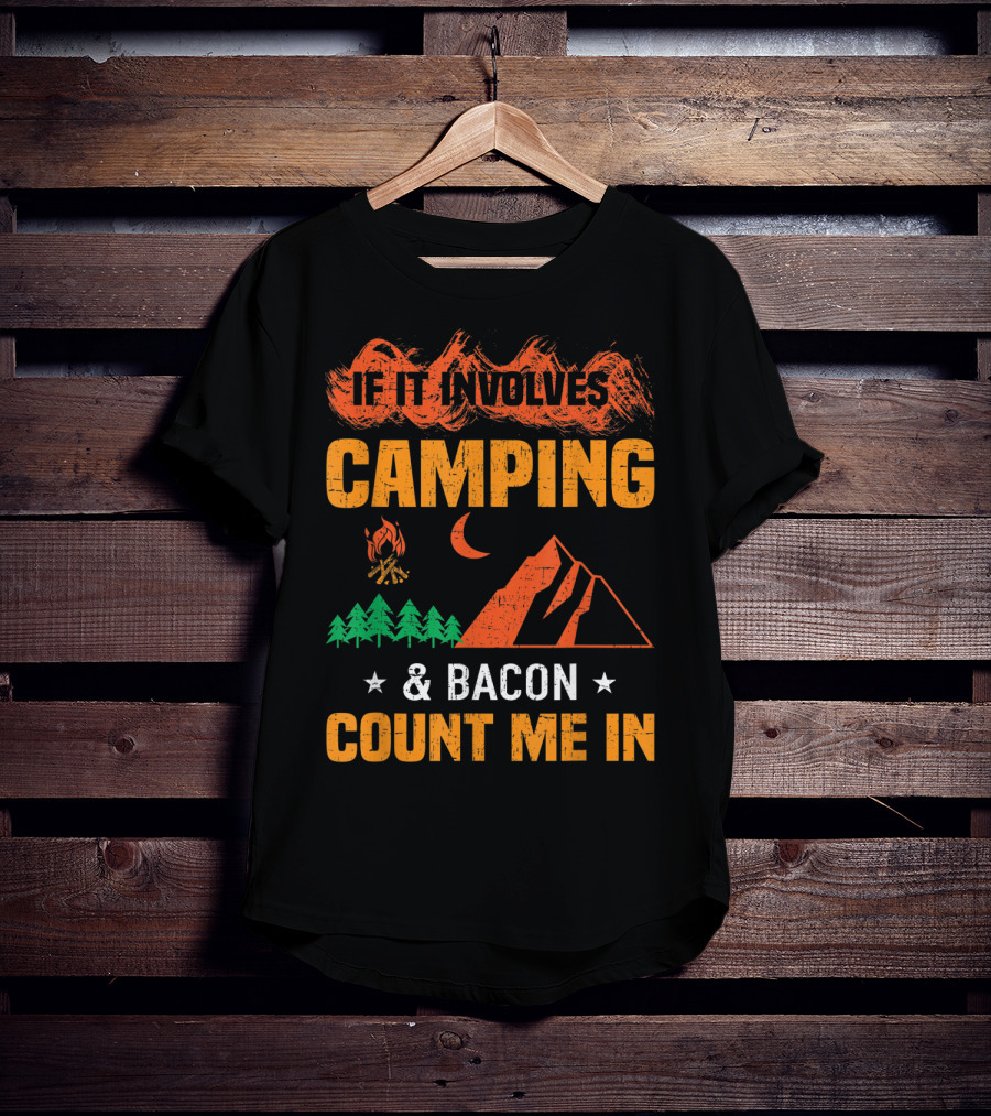 If It Involves Camping And Bacon Count Me In T-Shirt