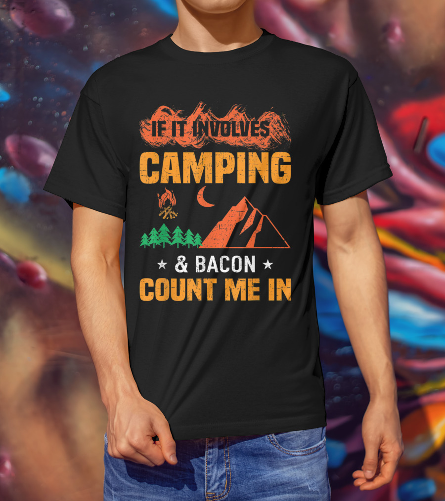 If It Involves Camping And Bacon Count Me In T-Shirt