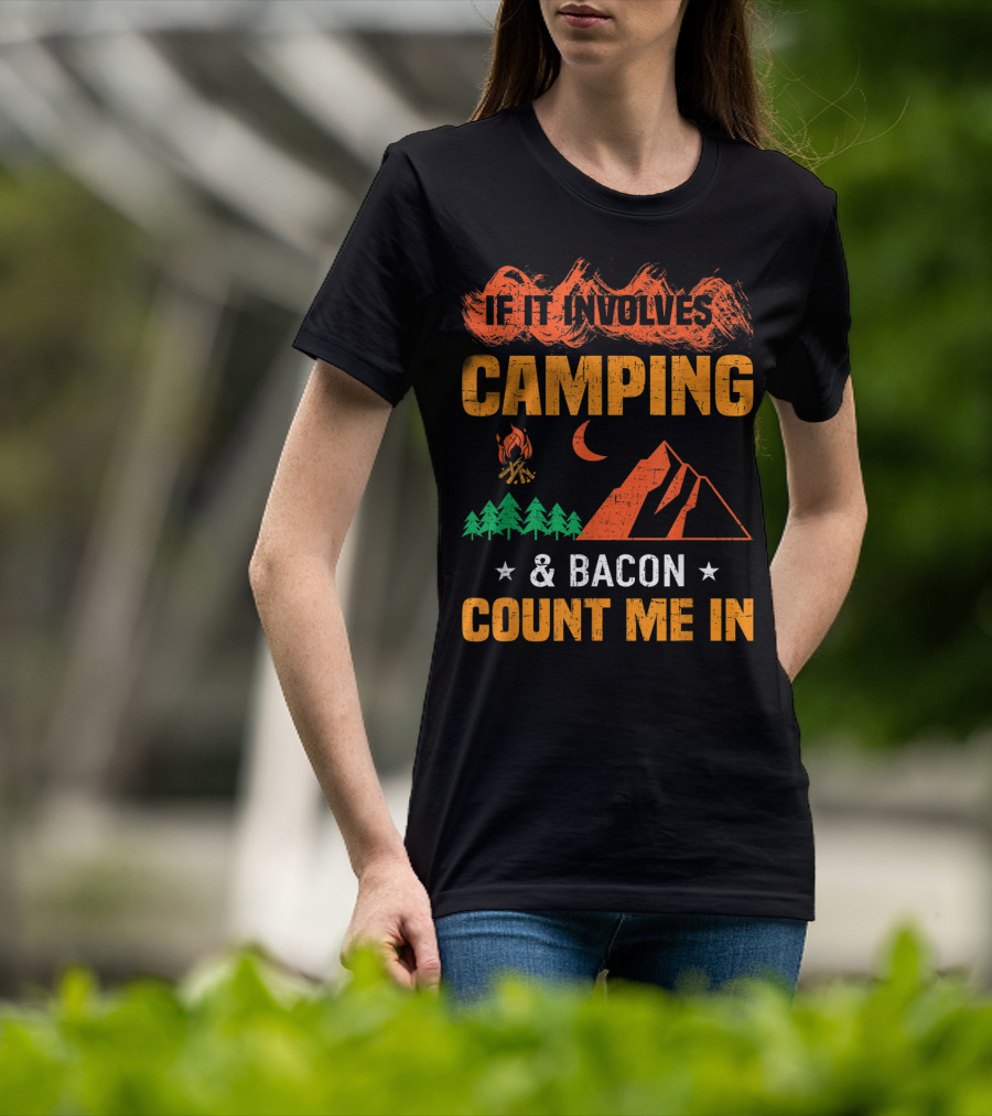 If It Involves Camping And Bacon Count Me In T-Shirt