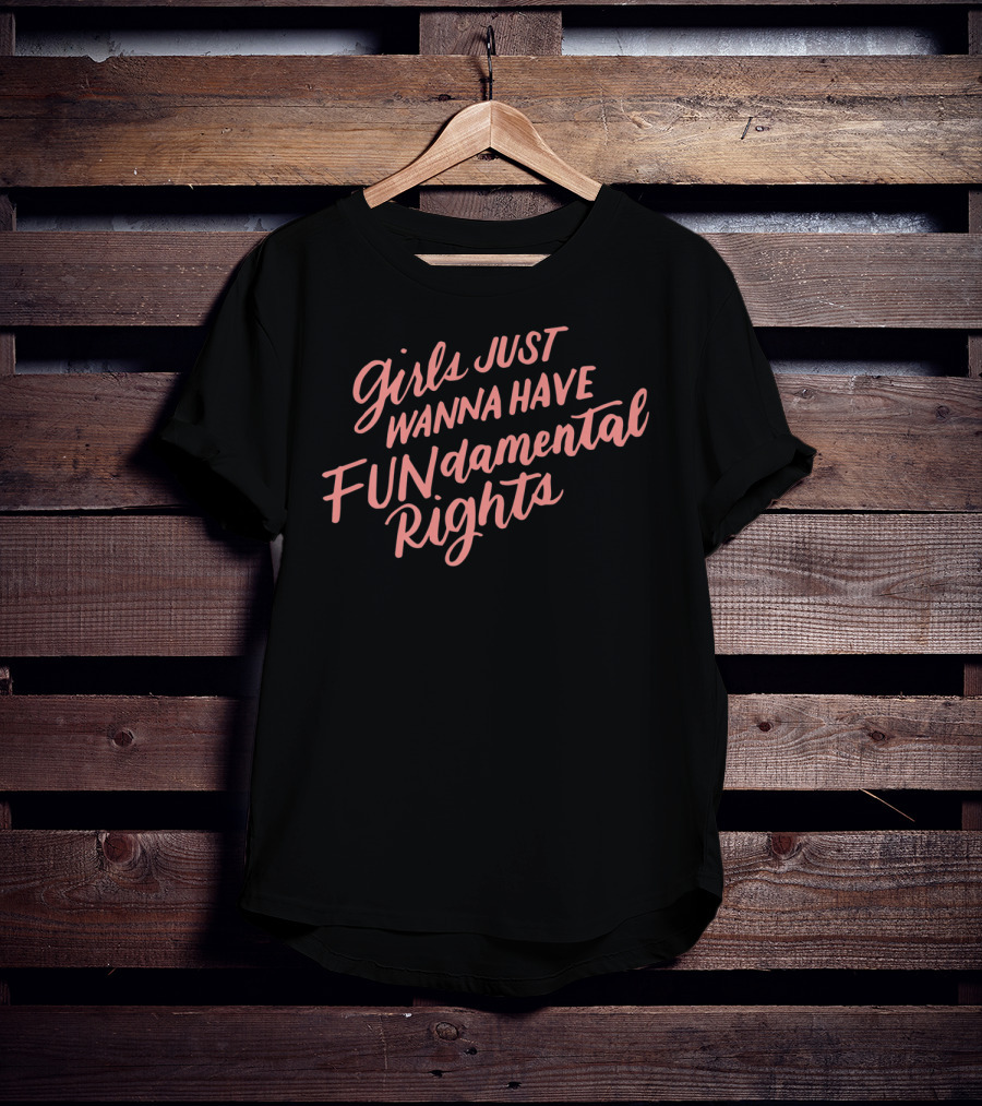 Girls Just Wanna Have FUNdamental Rights Feminist T-Shirt