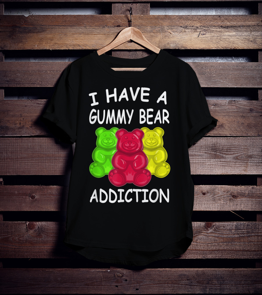 I Have A Gummy Bear Addiction Funny Candy Lover Text With Colorful Bears T-Shirt