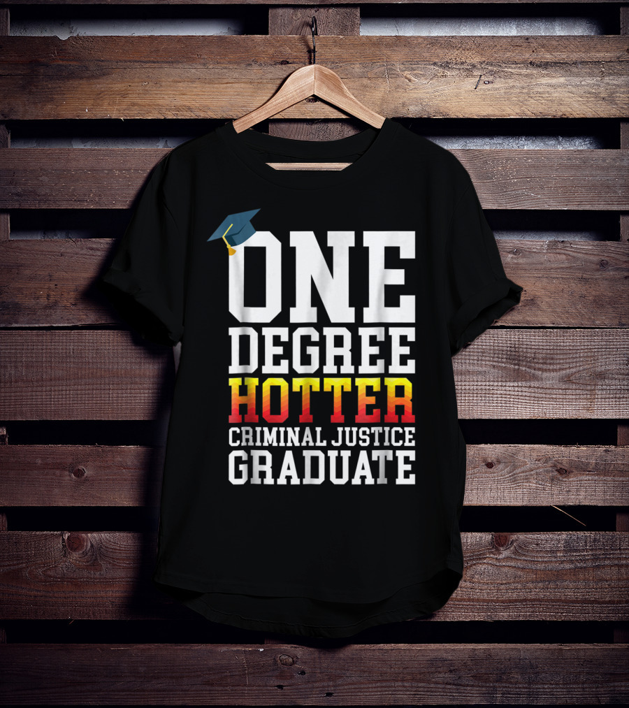 One Degree Hotter Criminal Justice Graduate Cap T-Shirt