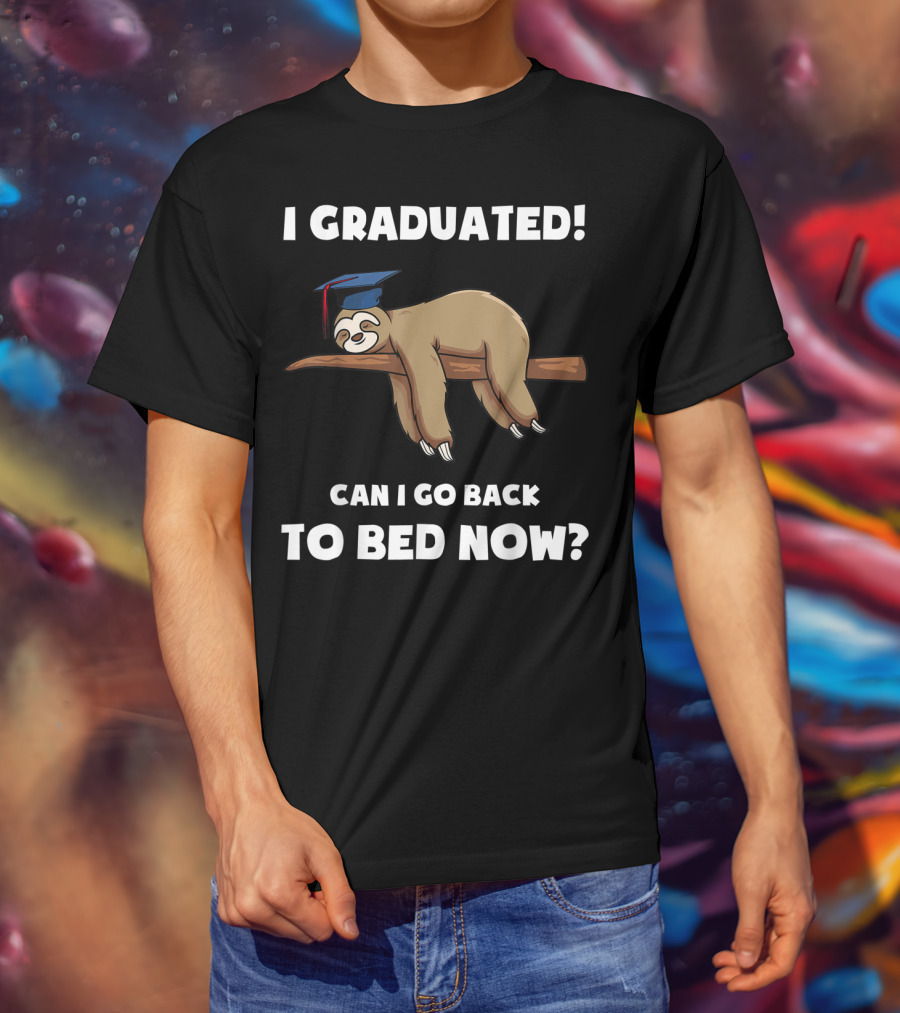 I Graduated Sloth Can I Go Back To Bed Now Graduation Cap T-Shirt