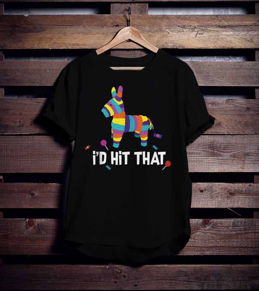 I'd Hit That Pinata Colorful Mexican Cinco De Mayo T-Shirt