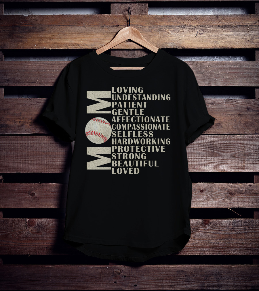 Mom Loving Understanding Patient Gentle Affectionate Compassionate Selfless Hardworking Protective Strong Beautiful Loved Baseball T-Shirt