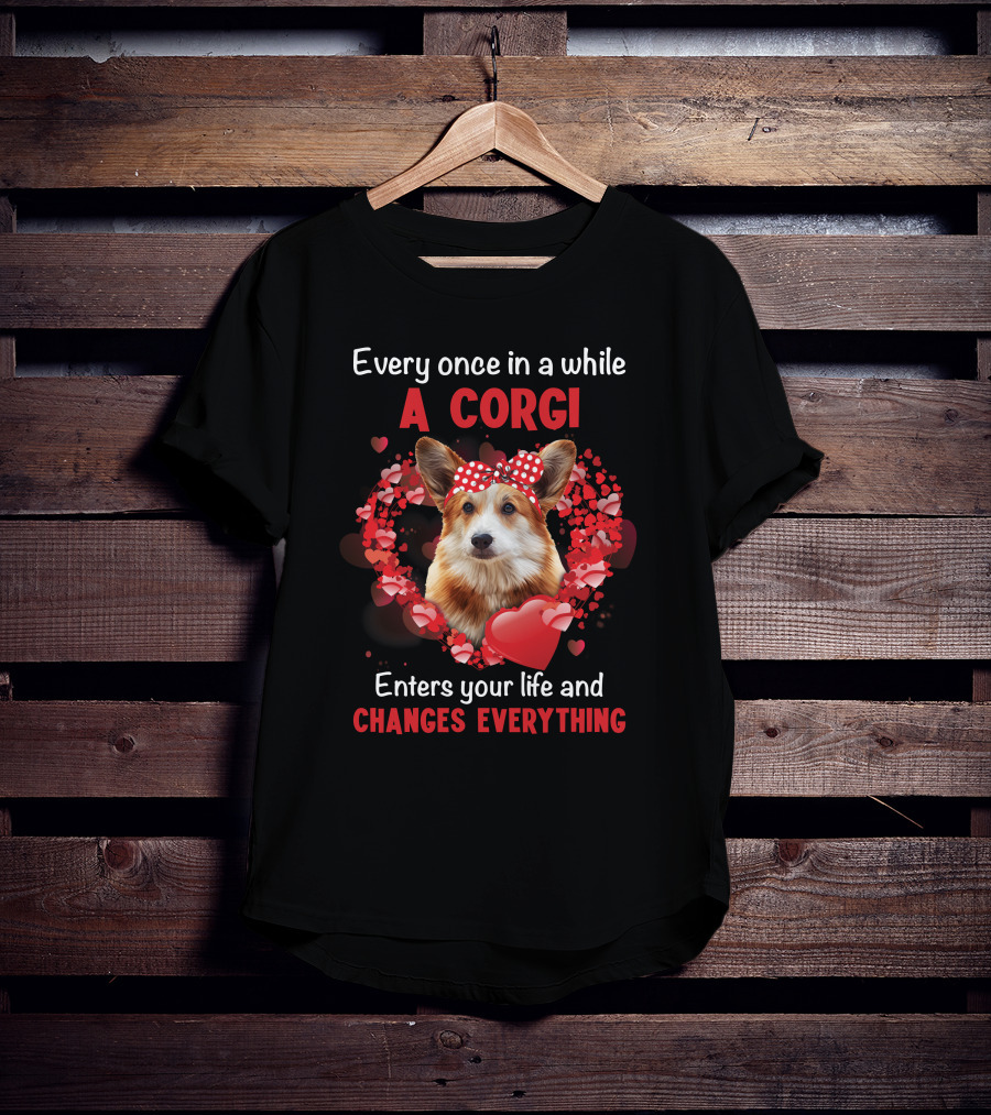 Every Once In A While A Corgi Enters Your Life And Changes Everything T-Shirt