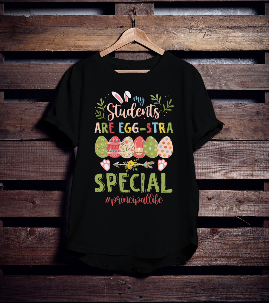 My Students Are Egg-stra Special #principallife T-Shirt