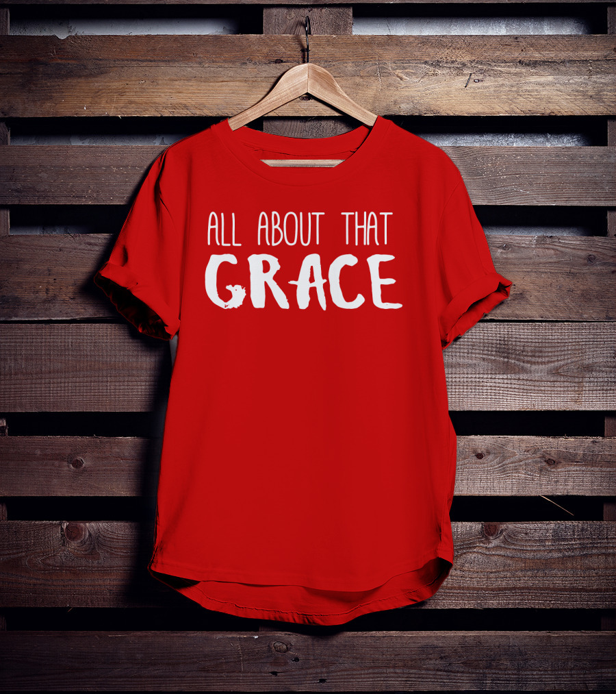 All About That Grace Red Text T-Shirt