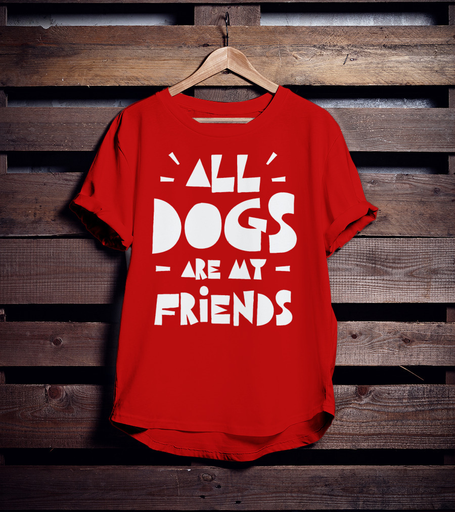 All Dogs Are My Friends T-Shirt