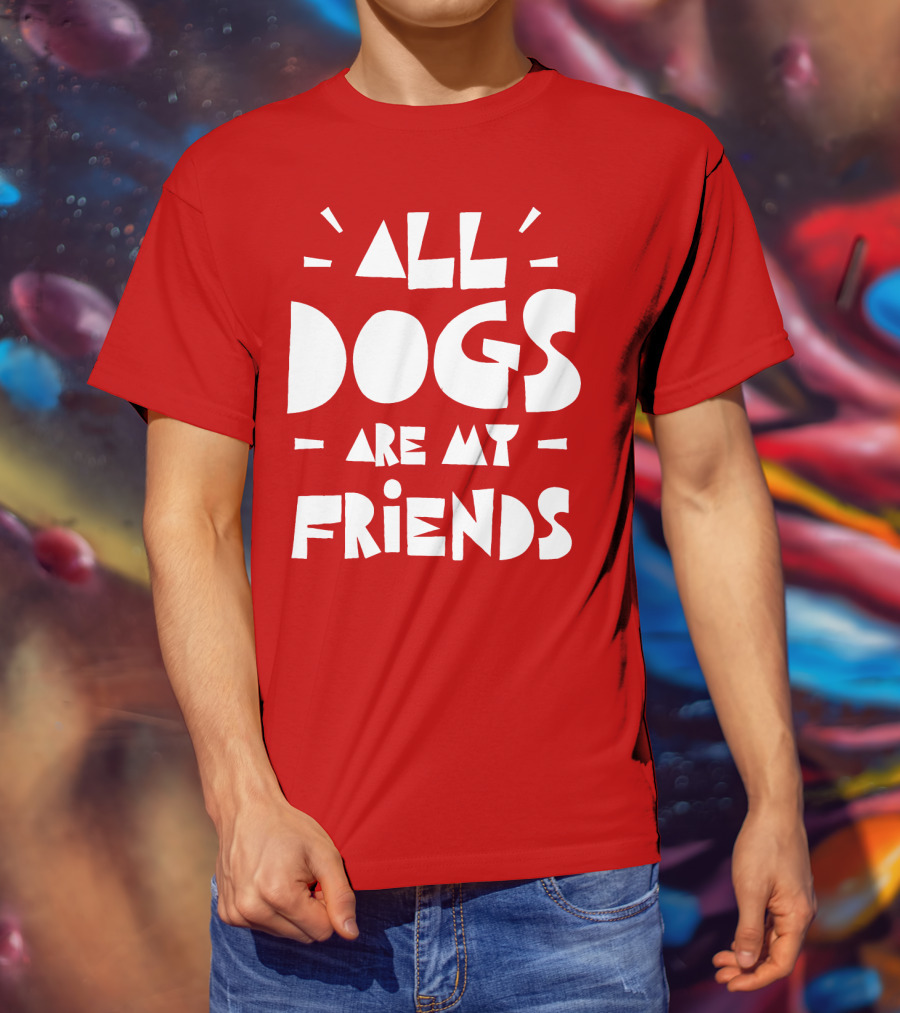 All Dogs Are My Friends T-Shirt