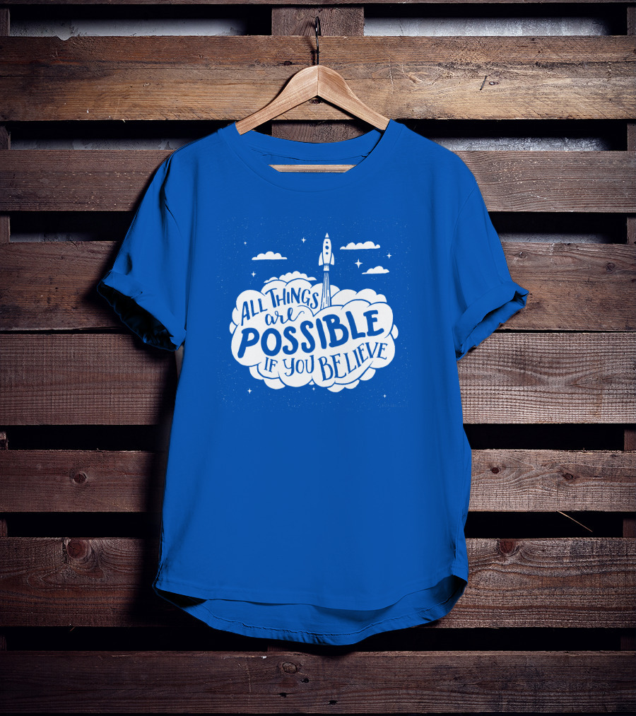 All Things Are Possible If You Believe Rocket In Cloudy Sky T-Shirt