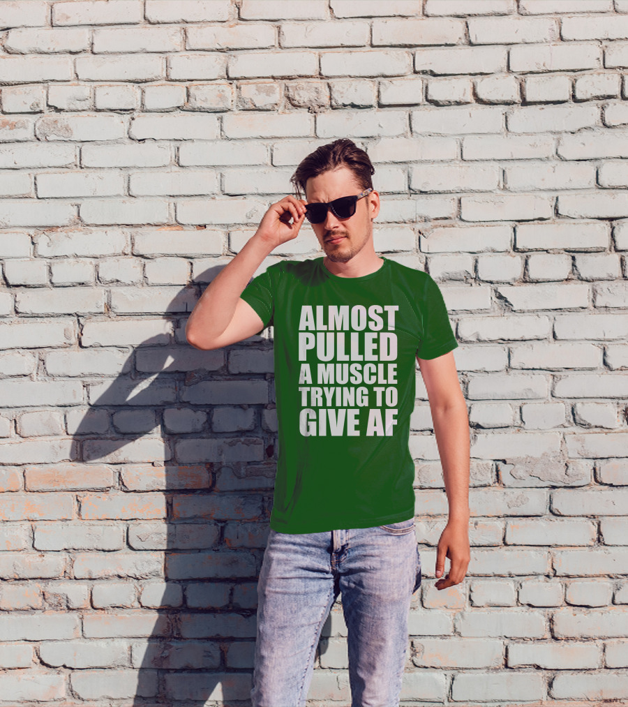 Almost Pulled A Muscle Trying To Give AF Bold White Text On Green T-Shirt