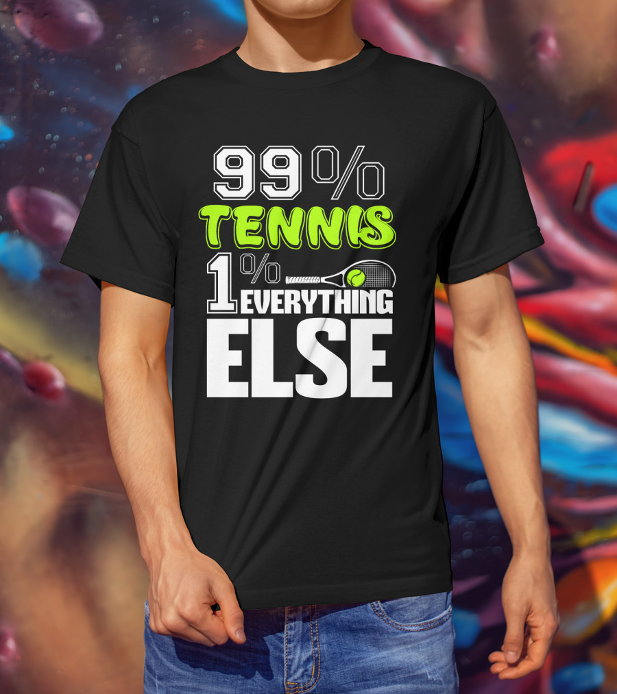 99% TENNIS 1% EVERYTHING ELSE T-Shirt