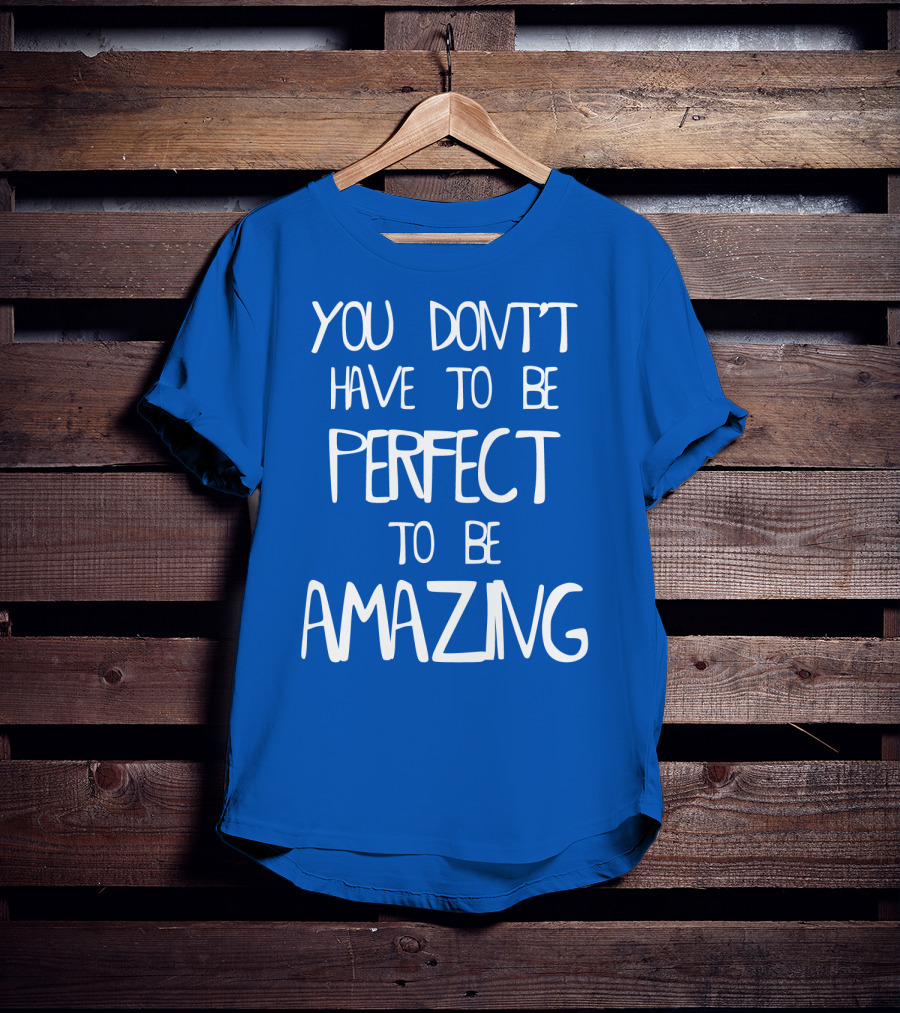 YOU DON'T HAVE TO BE PERFECT TO BE AMAZING BLUE текст на белом фоне T-Shirt