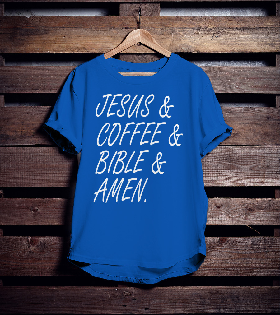 JESUS And COFFEE And BIBLE And AMEN T-Shirt