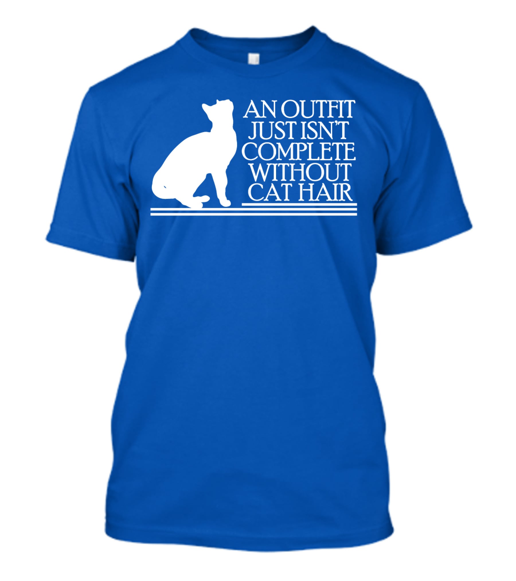 An Outfit Just Isn't Complete Without Cat Hair Cat T-Shirt