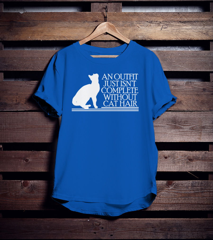 An Outfit Just Isn't Complete Without Cat Hair Cat T-Shirt