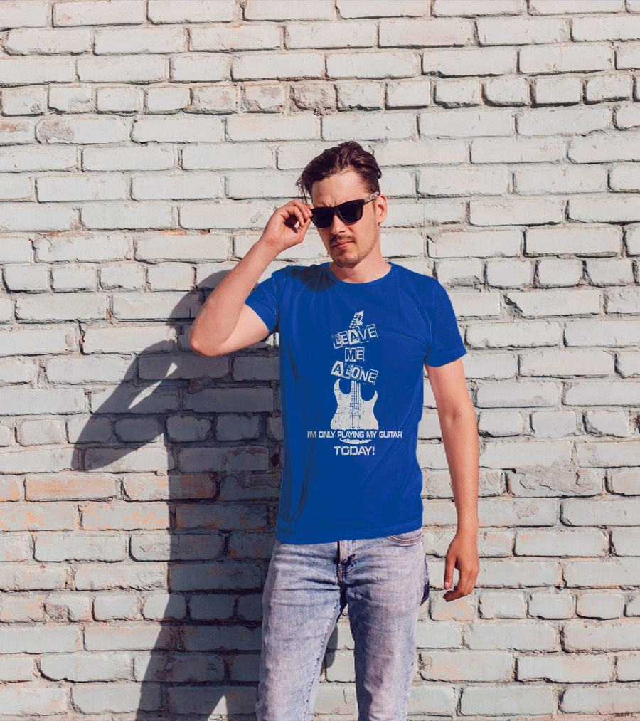 Leave ME Alone I'm Only Playing My Guitar Today T-Shirt