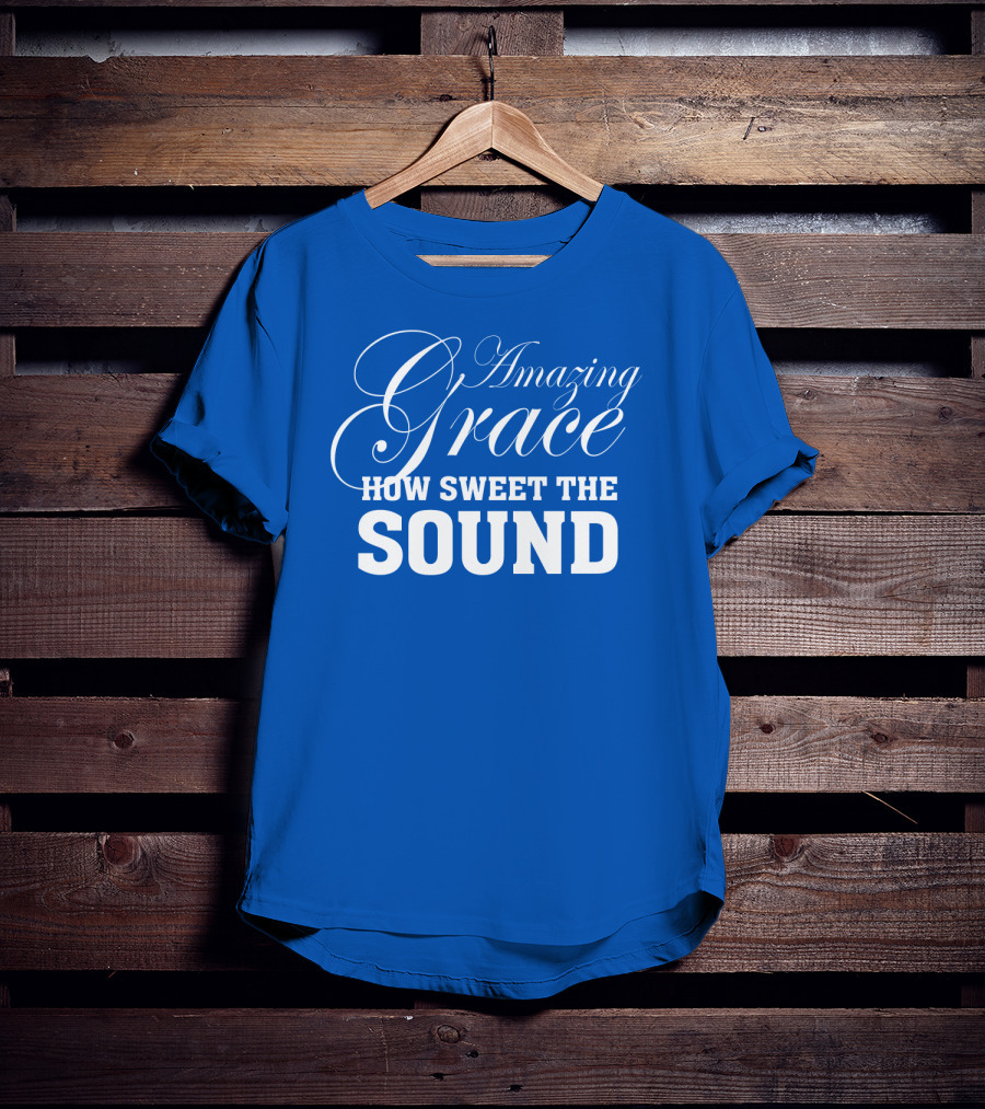 Amazing Grace How Sweet The Sound Classic Typography T-Shirt