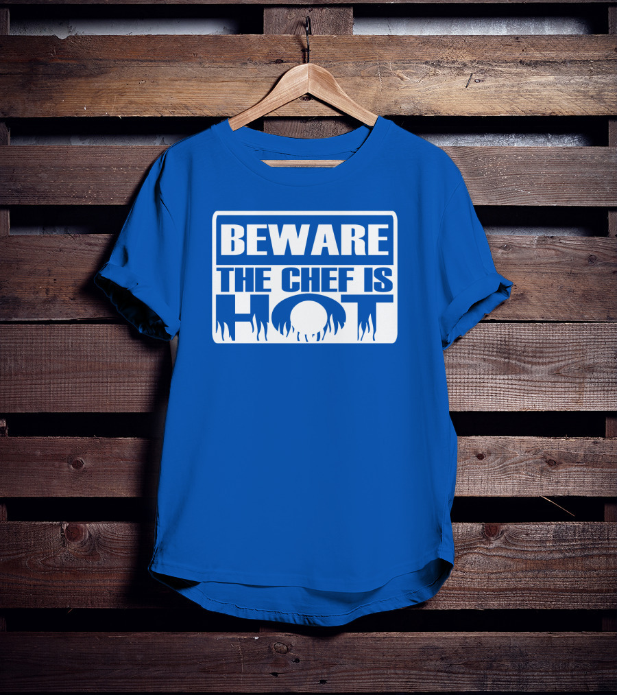 BEWARE THE CHEF IS HOT Flame Text T-Shirt