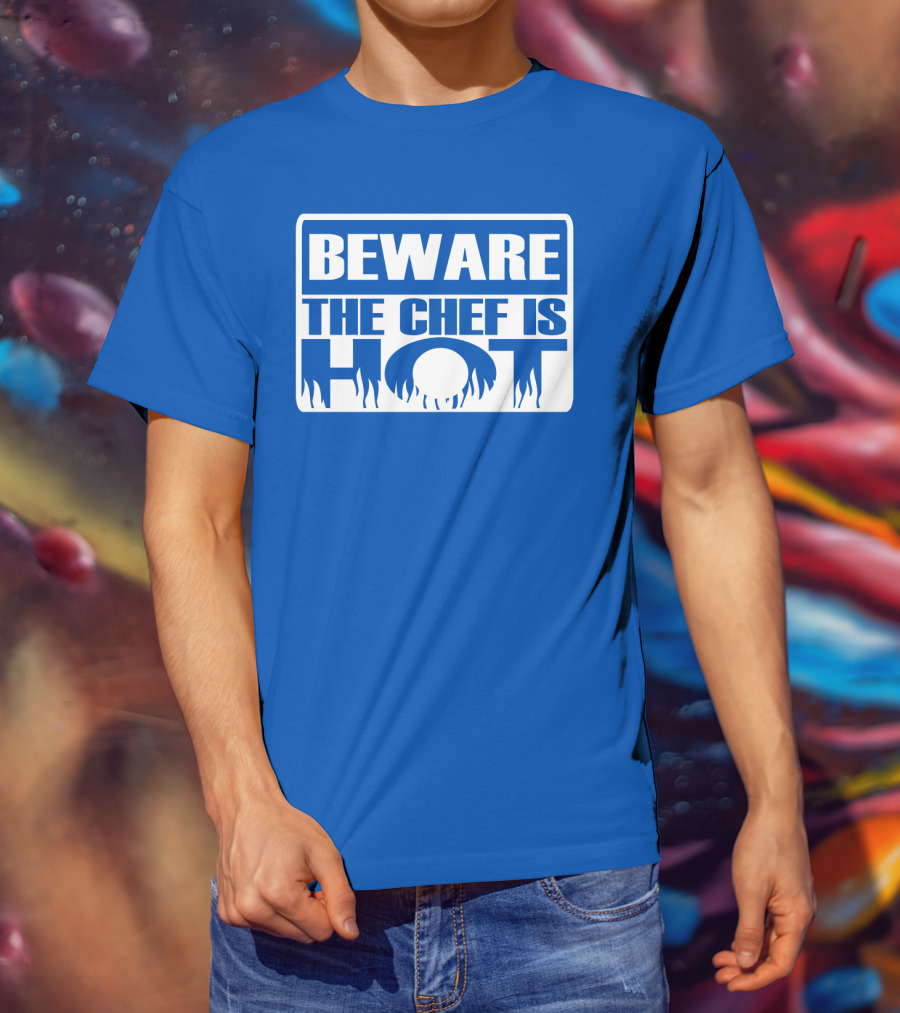 BEWARE THE CHEF IS HOT Flame Text T-Shirt