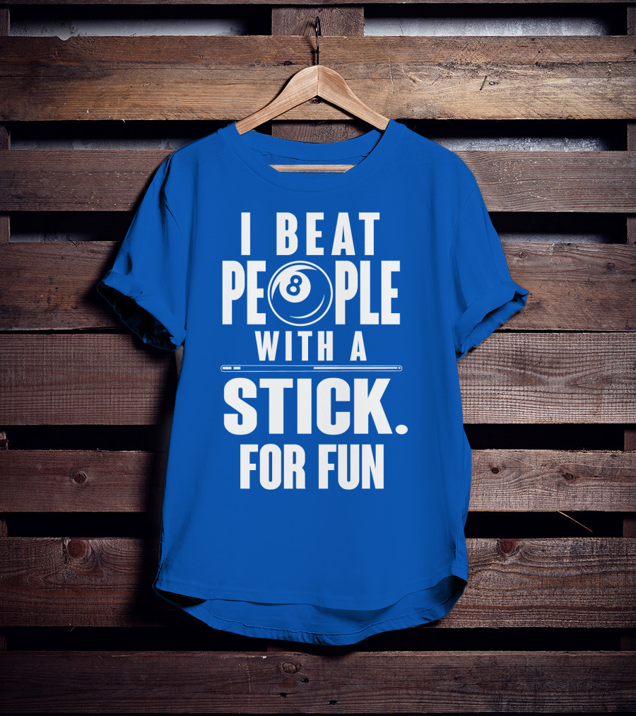 I Beat People With A Stick For Fun Billiards 8 Ball T-Shirt
