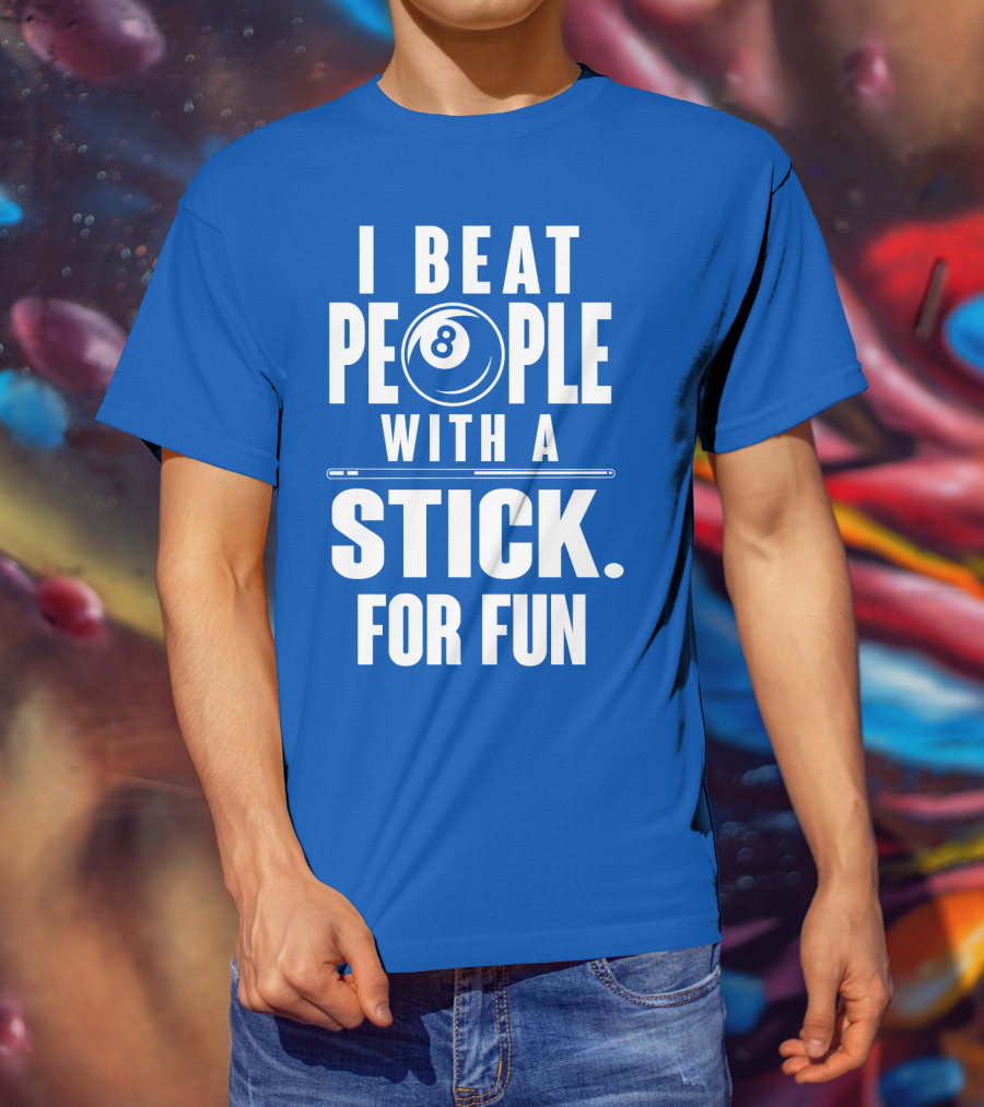 I Beat People With A Stick For Fun Billiards 8 Ball T-Shirt