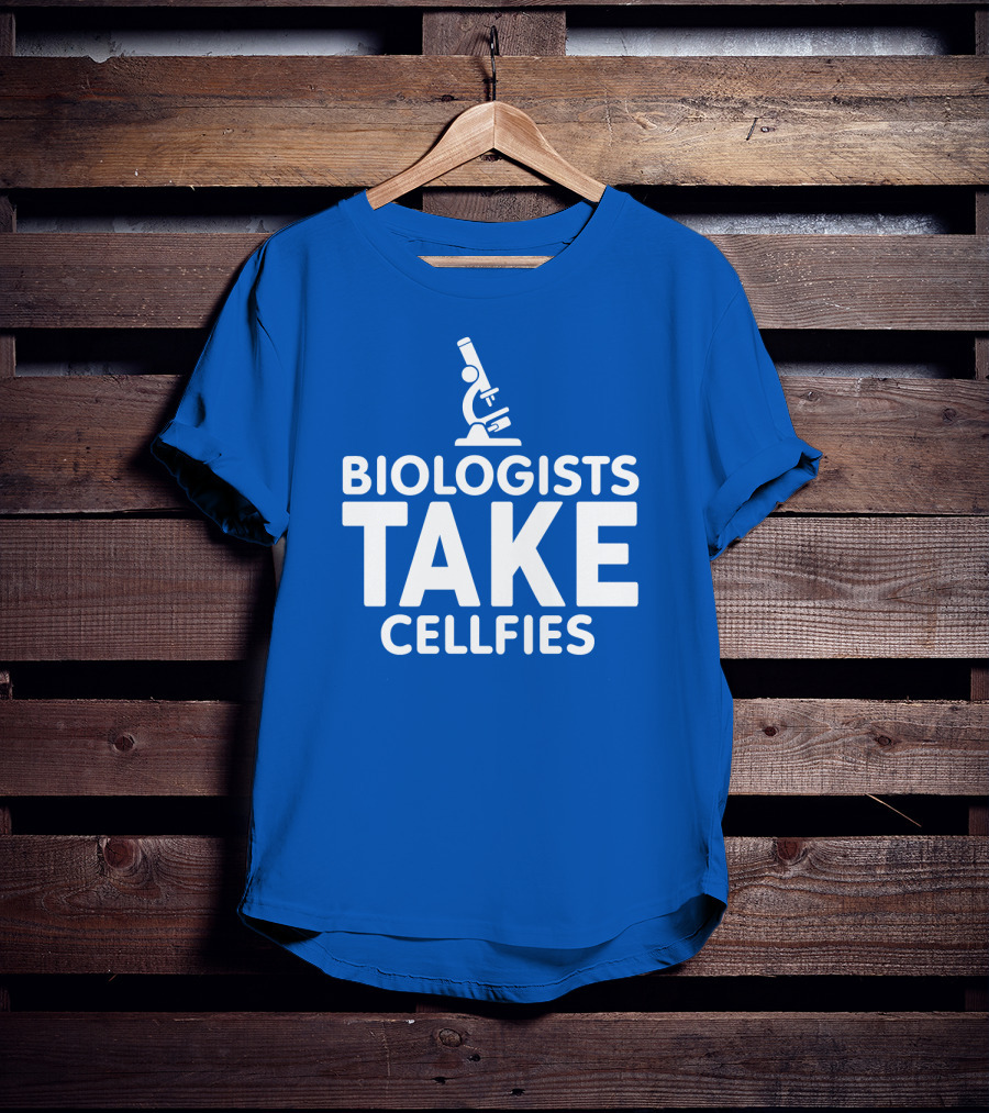 Biologists Take Cellfies Microscope T-Shirt