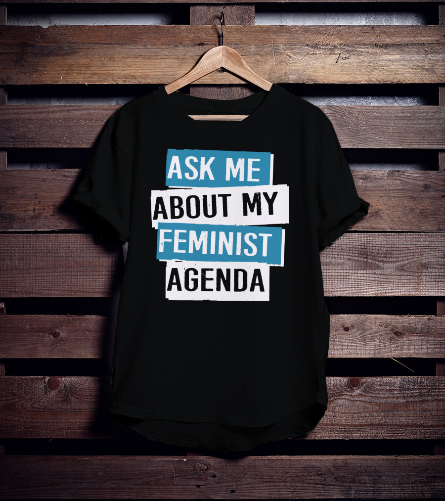 Ask Me About My Feminist Agenda T-Shirt