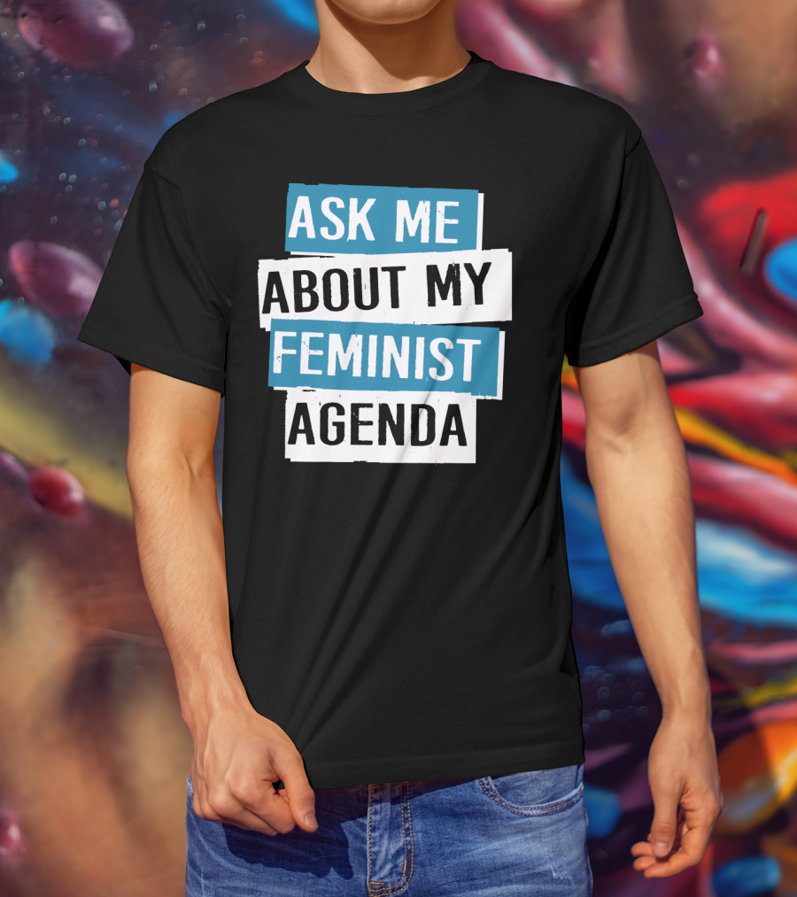 Ask Me About My Feminist Agenda T-Shirt