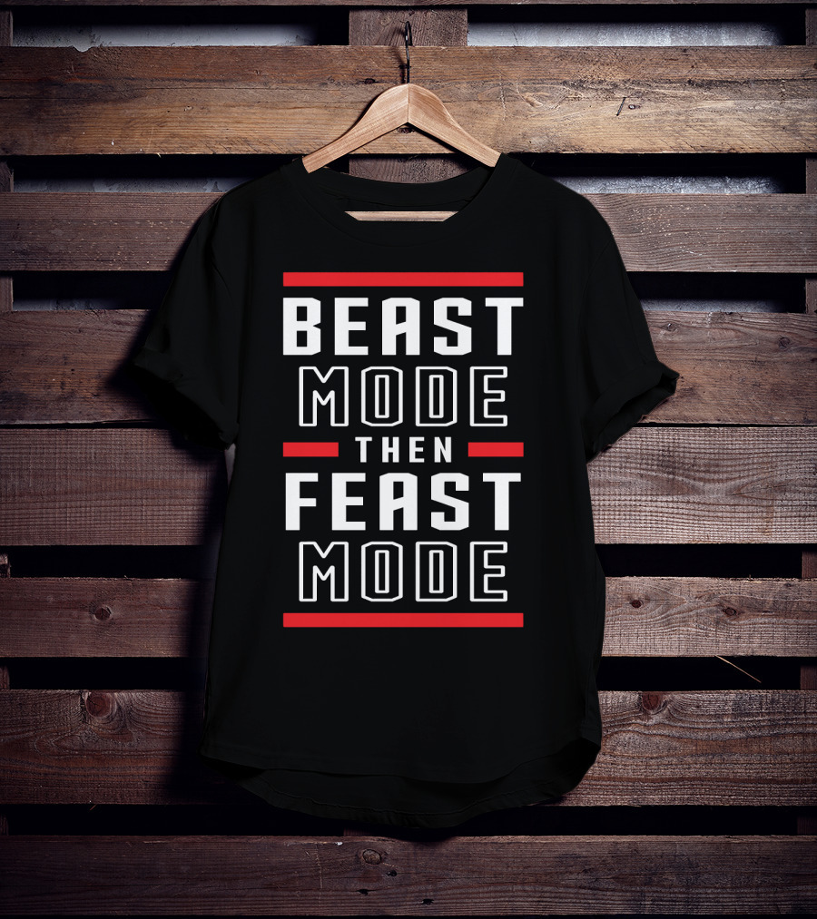 BEAST MODE THEN FEAST MODE Fitness Motivation Training Lifestyle T-Shirt