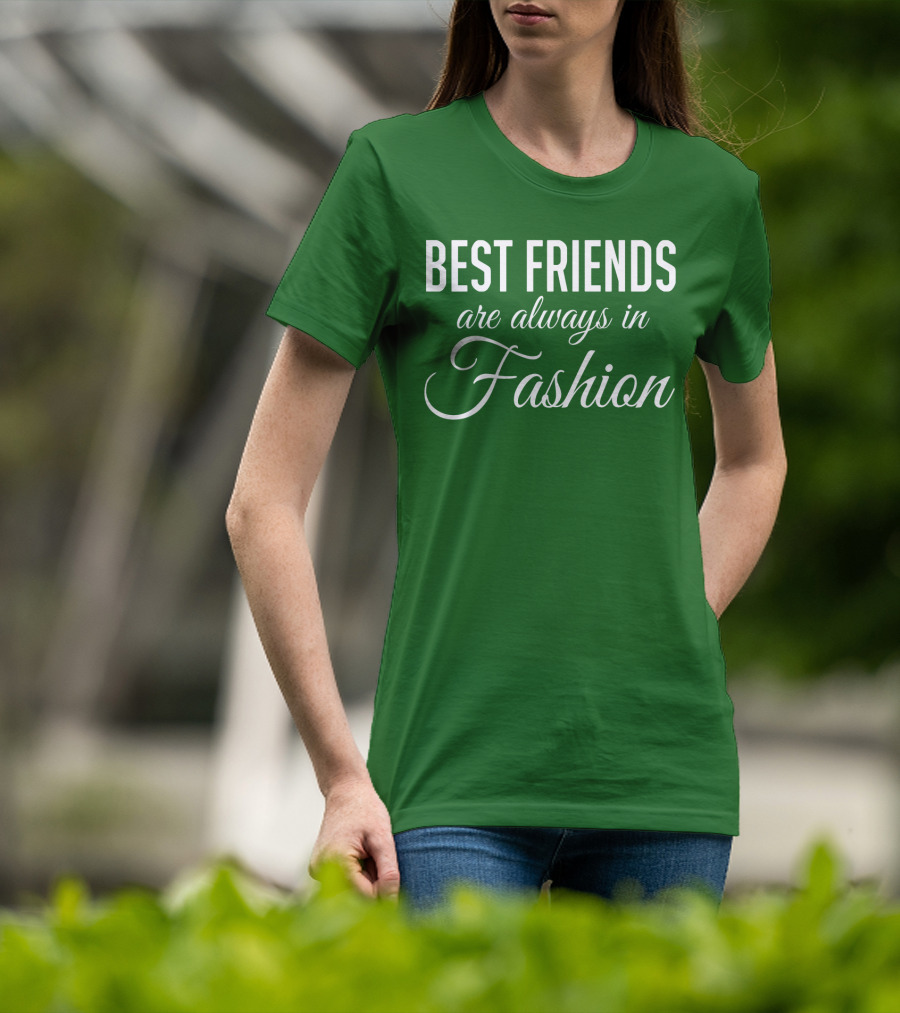 Best Friends Are Always In Fashion Green T-Shirt