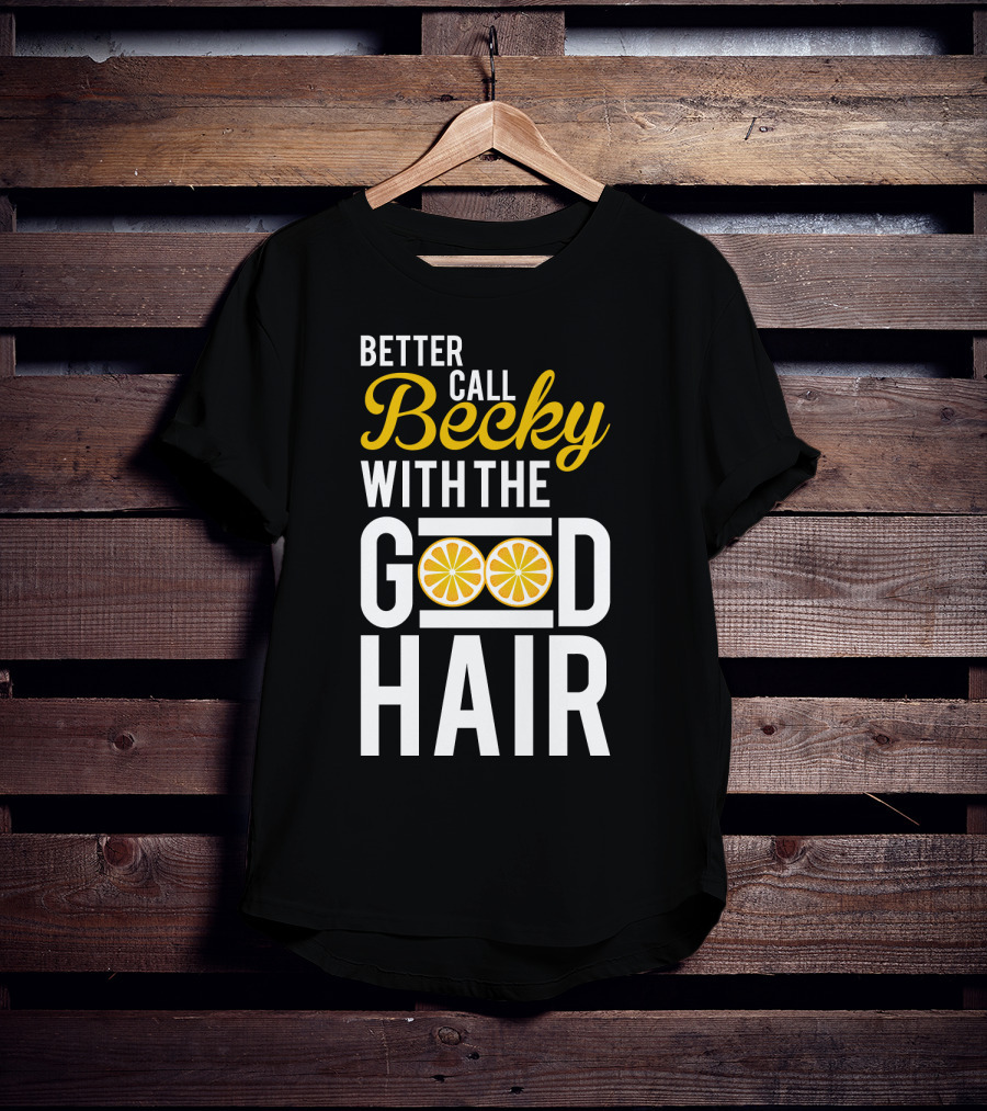 Better Call Becky With The Good Hair Lemonade Song Lyrics T-Shirt